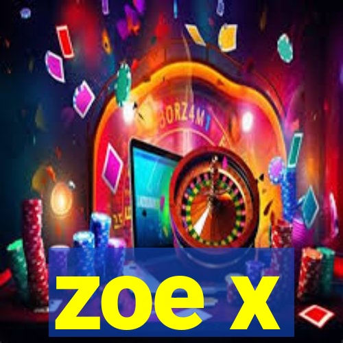 zoe x